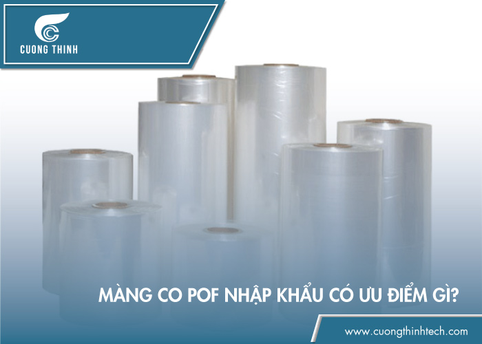 Màng co POF nhập khẩu có ưu điểm gì?