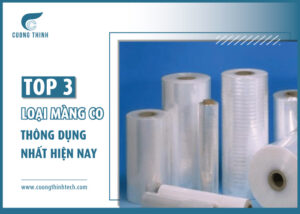Top 3 loại màng co thông dụng nhất hiện nay