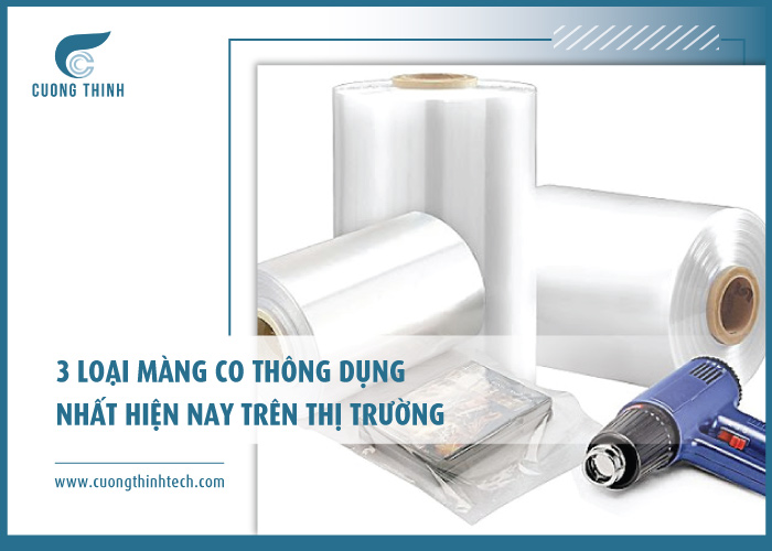 3 loại màng co thông dụng nhất hiện nay trên thị trường