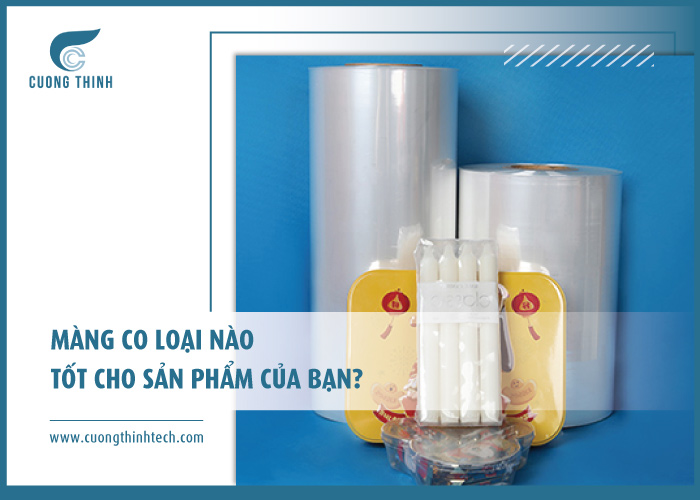 Màng co loại nào tốt cho sản phẩm của bạn?