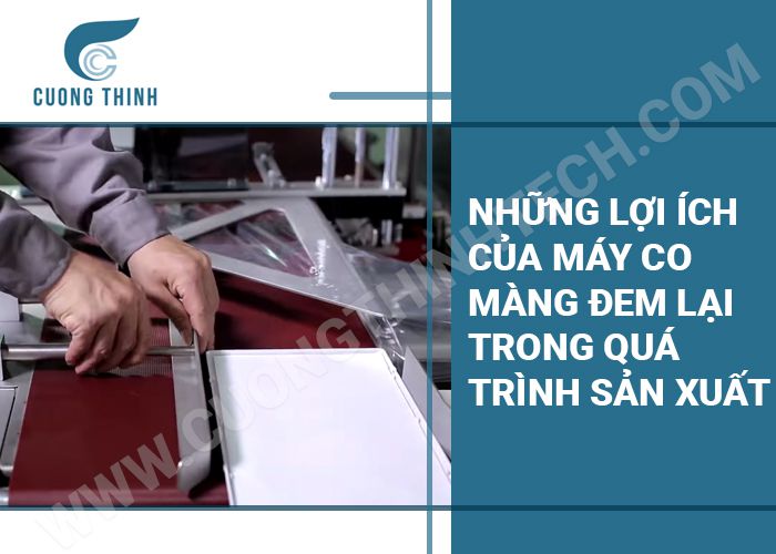 Những lợi ích của máy co màng đem lại trong quá trình sản xuất