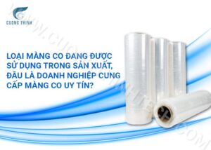 Loại màng co đang được sử dụng trong sản xuất, Đâu là doanh nghiệp cung cấp màng co uy tín?