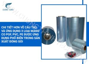 Chi tiết hơn về cấu tạo và ứng dụng 3 loại màng co POF, PVC, PE