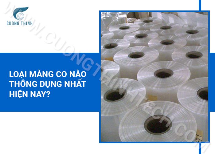 Loại màng co nào thông dụng nhất hiện nay?