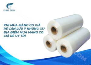 Khi mua màng co giá rẻ cần lưu ý những gì?