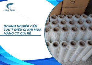 Doanh nghiệp cần lưu ý điều gì khi mua màng co giá rẻ?