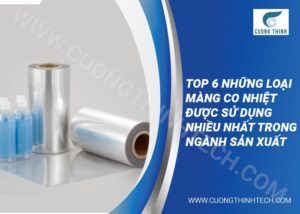 Top 6 những loại màng co nhiệt được sử dụng nhiều nhất trong ngành sản xuất