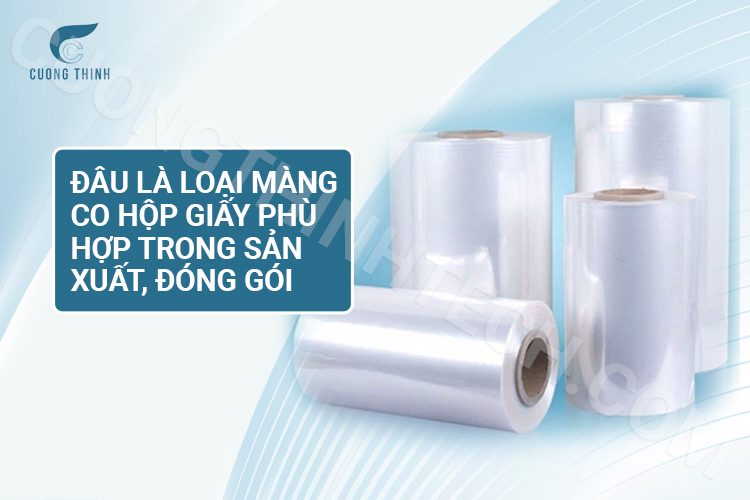 Đâu là loại màng co hộp giấy phù hợp trong sản xuất, đóng gói?