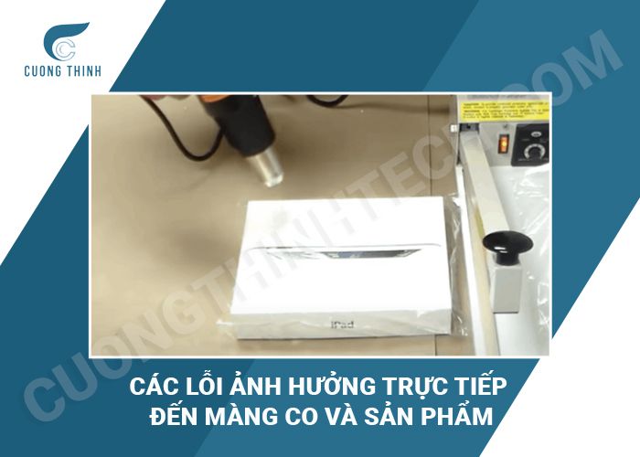 Các lỗi ảnh hưởng trực tiếp đến màng co và sản phẩm