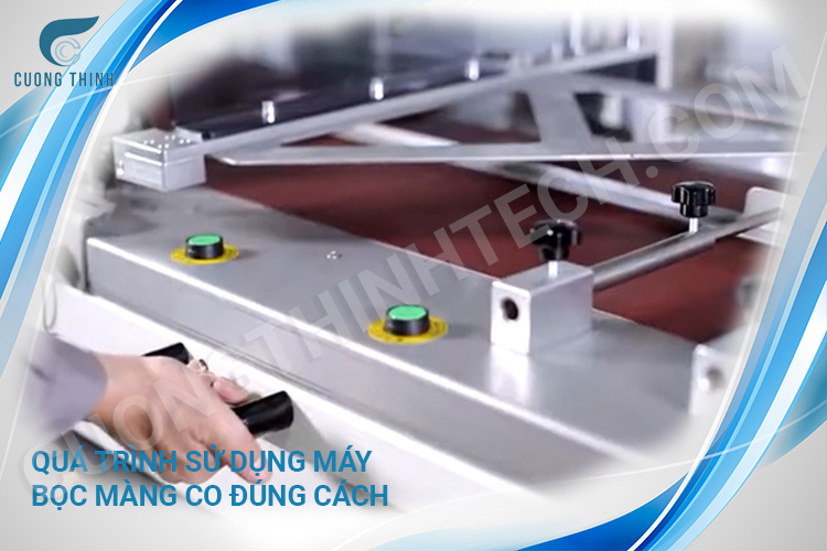 Quá trình sử dụng máy bọc màng co đúng cách 