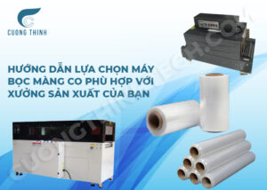 Hướng dẫn lựa chọn máy bọc màng co phù hợp với xưởng sản xuất