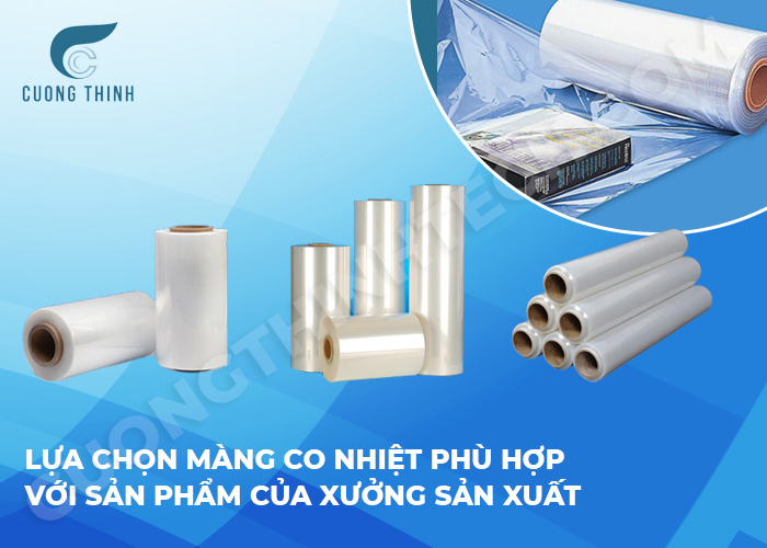 Lựa chọn màng co nhiệt phù hợp với sản phẩm của xưởng sản xuất