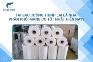 Tại sao Cường Thịnh lại là nhà phân phối màng co tốt nhất hiện nay?