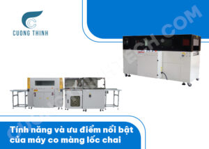 Tính năng và ưu điểm nổi bật của máy co màng lốc chai