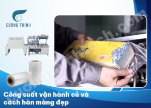 Công suất vận hành củ và cách hàn màng đẹp