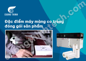 Đặc điểm máy màng co trong đóng gói sản phẩm