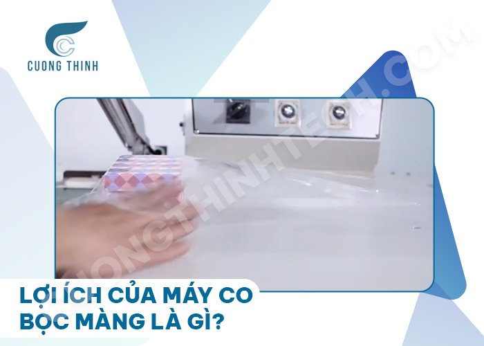 Lợi ích của máy co bọc màng là gì?