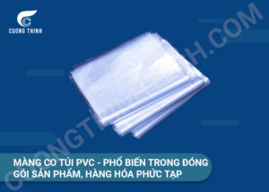 Màng co túi PVC - Phổ biến trong đóng gói sản phẩm, hàng hóa phức tạp