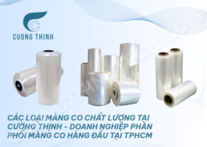 Các loại màng co chất lượng tại Cường Thịnh - Doanh nghiệp phân phối màng co hàng đầu tại TpHCM