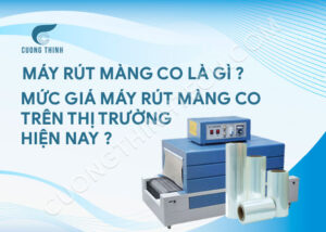Máy rút màng co là gì? Mức giá máy rút màng co trên thị trường hiện nay