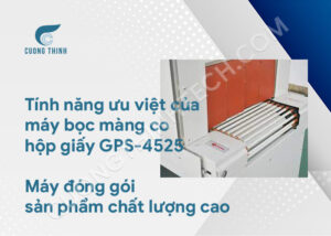 Tìm hiểu về máy bọc màng co hộp giấy - buồng co nhiệt GPS-4525