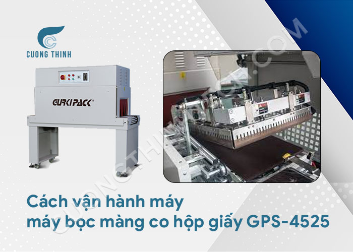 Cách vận hành máy máy bọc màng co hộp giấy GPS-4525