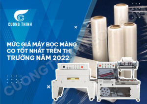 Mức giá máy bọc màng co tốt nhất trên thị trường năm 2022
