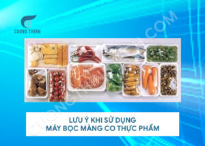 Lưu ý khi sử dụng máy bọc màng co thực phẩm