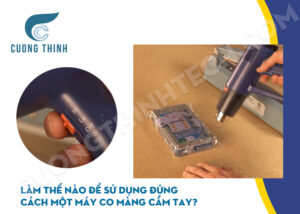 Làm thế nào để sử dụng đúng cách một máy co màng cầm tay?