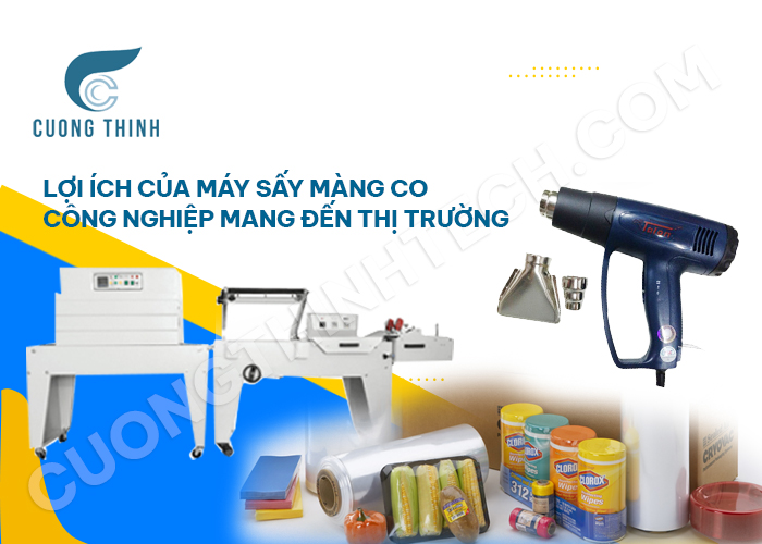 Lợi ích của máy sấy màng co công nghiệp mang đến thị trường