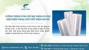Cường Thịnh cung cấp bọc màng co phụ kiện điện thoại