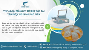 Top 4 màng co túi POF bọc tai yến được sử dụng phổ biến