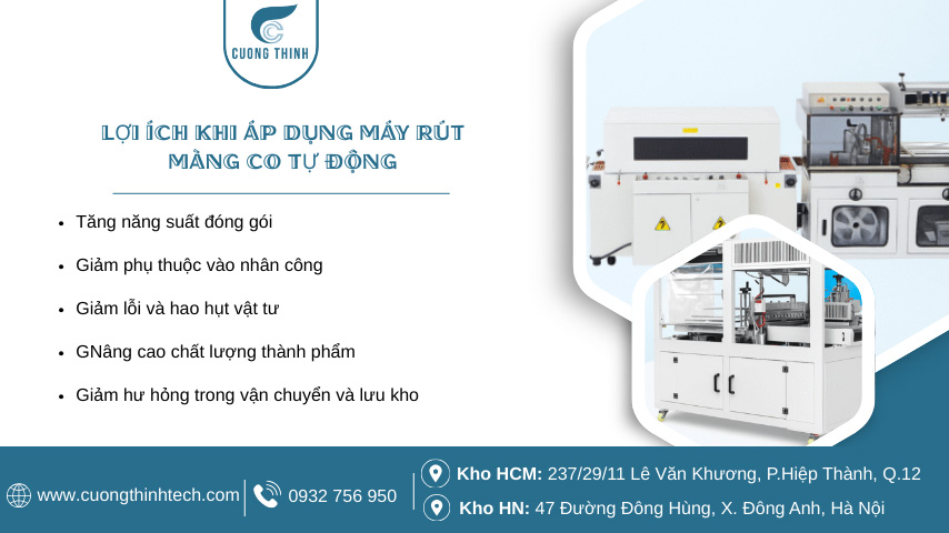 Việc đầu tư máy rút màng co tự động giúp doanh nghiệp cải thiện rõ rệt hiệu quả đóng gói, từ năng suất đến chi phí và chất lượng thành phẩm.
