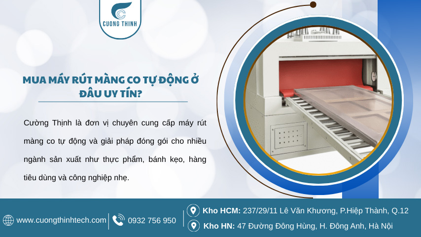 Cường Thịnh là đơn vị chuyên cung cấp máy rút màng co tự động và giải pháp đóng gói cho nhiều ngành sản xuất