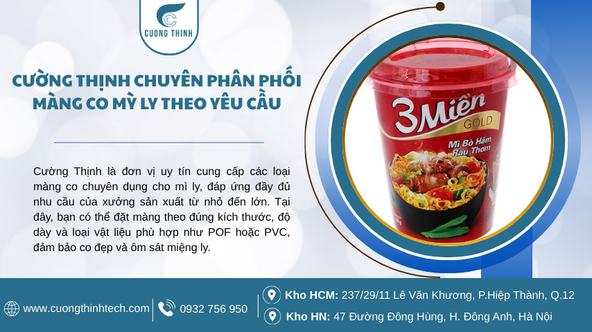 Màng co mỳ ly - Màng co mỳ ly của Cường Thịnh có độ trong cao, độ bền tốt, co đều khi đưa vào buồng nhiệt, giúp sản phẩm trông sạch sẽ và chuyên nghiệp hơn.