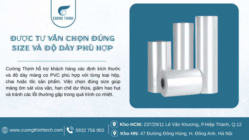 Màng co PVC cuộn đủ size - Việc chọn đúng size giúp màng ôm sát vừa vặn, hạn chế dư thừa, giảm hao hụt và tránh các lỗi thường gặp trong quá trình co nhiệt.