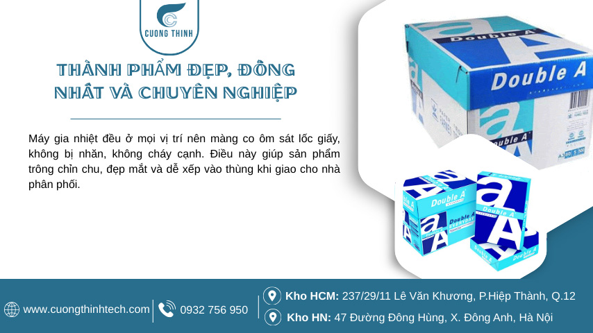Máy co màng lốc giấy A4 - Máy gia nhiệt đều ở mọi vị trí nên màng co ôm sát lốc giấy, không bị nhăn, không cháy cạnh.