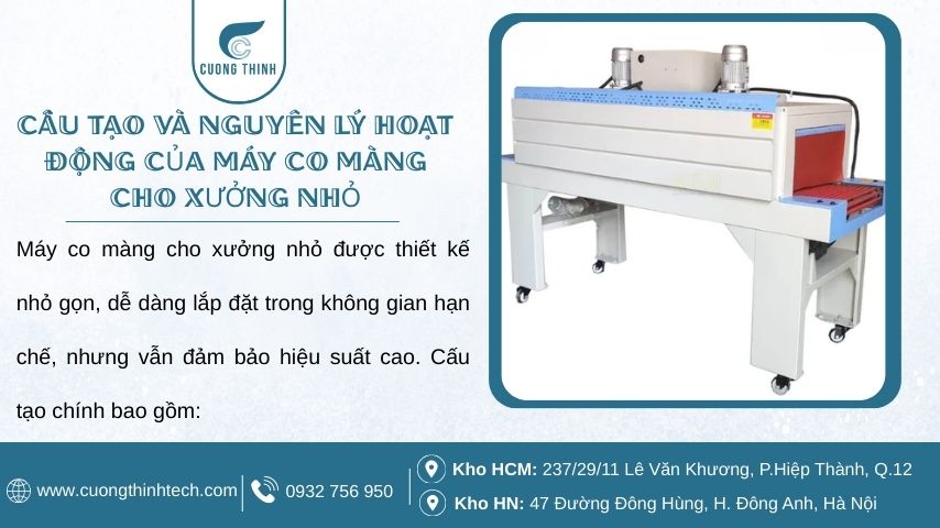 Máy co màng cho xưởng nhỏ được thiết kế nhỏ gọn, dễ dàng lắp đặt trong không gian hạn chế, nhưng vẫn đảm bảo hiệu suất cao.