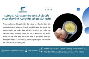 Màng co nắp chai thủy tinh là gì? Giải pháp bảo vệ và nâng tầm giá trị sản phẩm