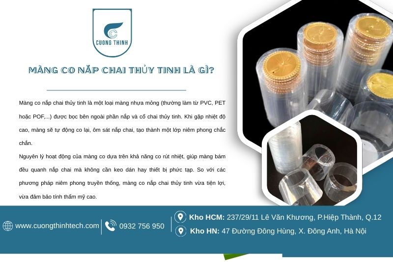 Màng co nắp chai thủy tinh là một loại màng nhựa mỏng (thường làm từ PVC, PET hoặc POF,...) được bọc bên ngoài phần nắp và cổ chai thủy tinh