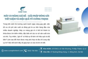Máy Co Màng Giá Rẻ - Giải Pháp Đóng Gói Tiết Kiệm Và Hiệu Quả Từ Cường Thịnh