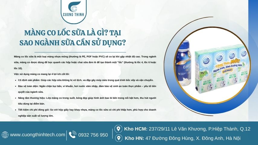 Màng co lốc sữa là một loại màng nhựa mỏng (thường là PE, POF hoặc PVC) sẽ co lại khi gặp nhiệt độ cao.