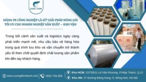 Màng pe công nghiệp là gì? Giải pháp đóng gói tối ưu cho doanh nghiệp sản xuất – kho vận
