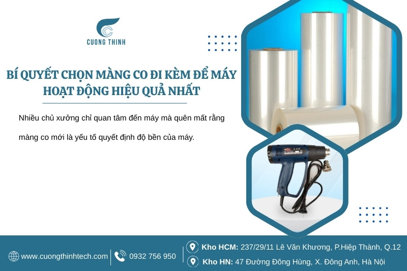 Các loại máy co màng - Chọn đúng màng co là cách đơn giản nhất để bảo vệ máy lâu dài