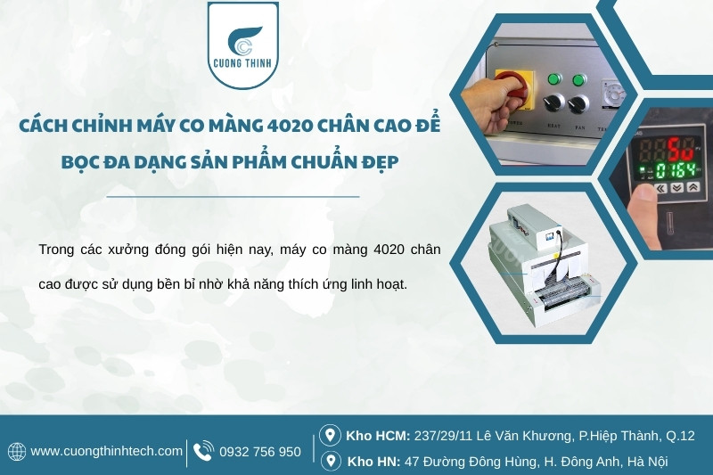 Cách chỉnh máy co màng 4020 chân cao để bọc đa dạng sản phẩm chuẩn đẹp