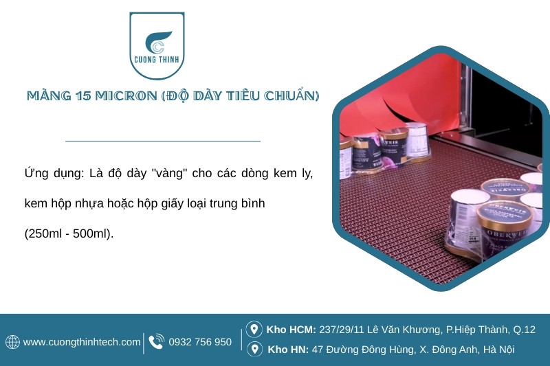 Màng co pof bọc kem - Màng 15 micron là độ dày "vàng" cho các dòng kem ly, kem hộp nhựa hoặc hộp giấy loại trung bình (250ml - 500ml).