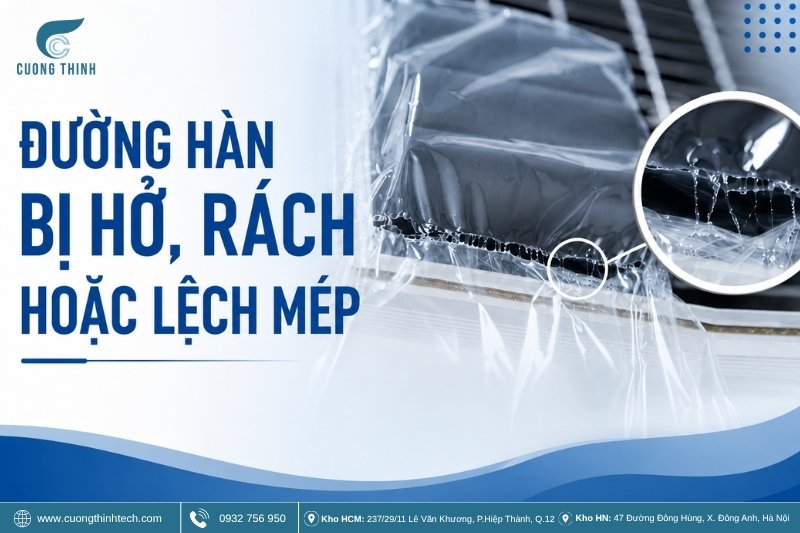 Đường hàn bị hở, rách hoặc lệch mép